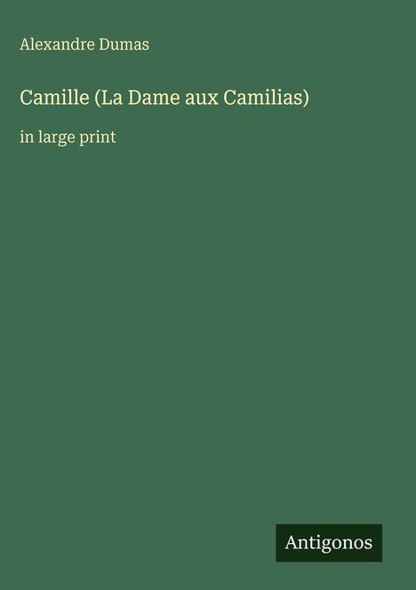Text: "Alexandre Dumas, Camille (La Dame aux Camélias), in large print." Grüner Hintergrund, kleines Logo unten rechts.