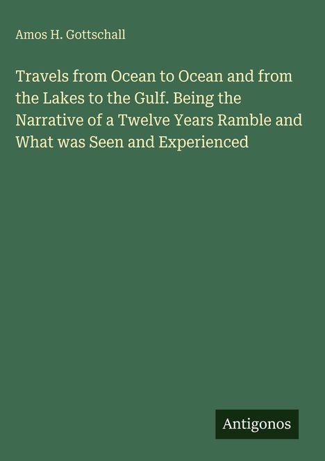 Buchtitel von Amos H. Gottschall: "Travels from Ocean to Ocean... Experience". Unten das Logo mit dem Text: Antigonos.