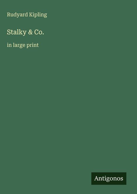 Buchcover "Stalky & Co." von Rudyard Kipling, große Schrift, grüner Hintergrund, unten Logo "Antigonos".
