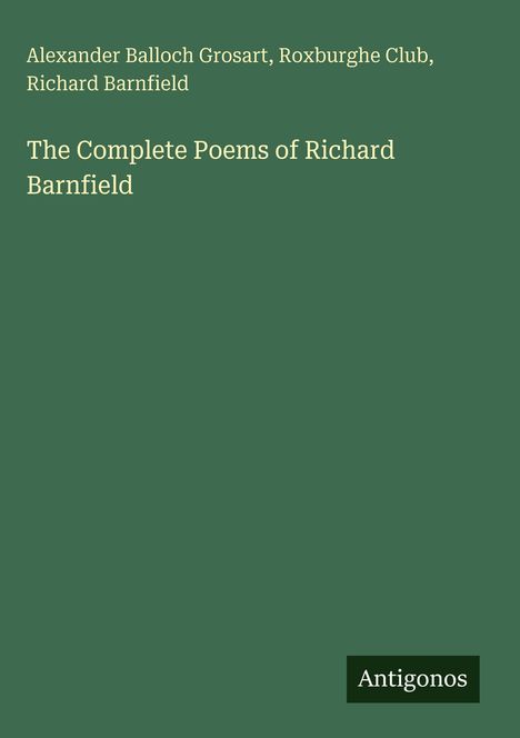 Text: „Alexander Balloch Grosart, Roxburghe Club, Richard Barnfield. The Complete Poems of Richard Barnfield.“ Unten: „Antigonos“. Hintergrund in dunkelgrün.