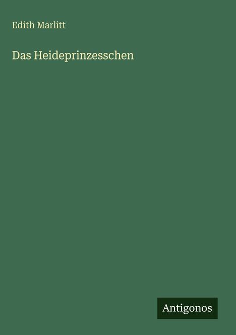 Text: "Edith Marlitt, Das Heideprinzesschen, Antigonos." Dunkelgrüner Hintergrund, klar und minimalistisch.