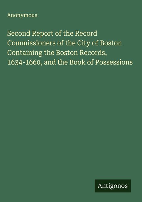 Anonymous. Second Report der Aufzeichnungen der Stadt Boston 1634-1660. Grüner Hintergrund, Wort "Antigonos".