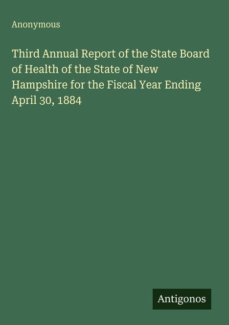 Anonymous, Third Annual Report of the State Board of Health of New Hampshire for Fiscal Year Ending April 30, 1884. Grün.