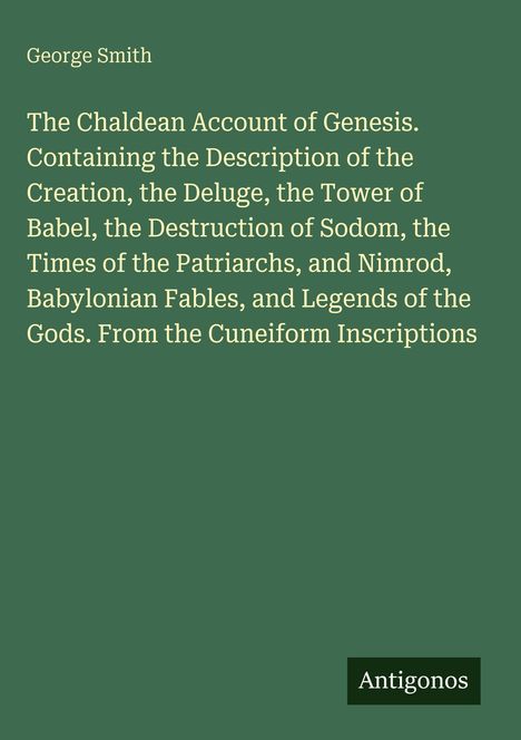 Oben steht "George Smith". Darunter: "The Chaldean Account of Genesis..." Unten rechts befindet sich das Logo "Antigonos".