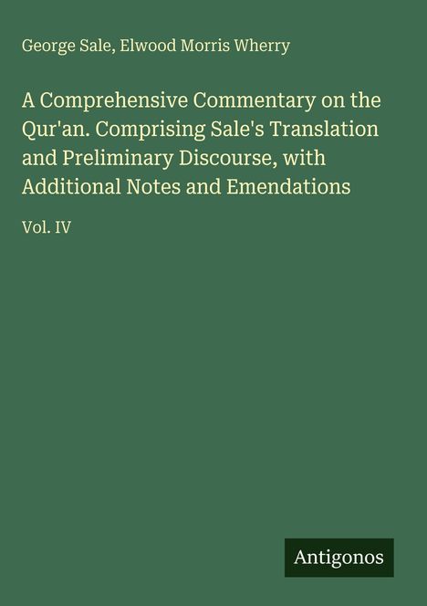 Text: "George Sale, Elwood Morris Wherry. A Comprehensive Commentary on the Qur'an. Vol. IV. Antigonos." Grüner Hintergrund.