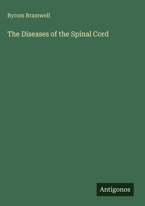 Titel: "The Diseases of the Spinal Cord", Autor: Byrom Bramwell. Grüner Hintergrund, Text in Weiß. Verlagsname unten.