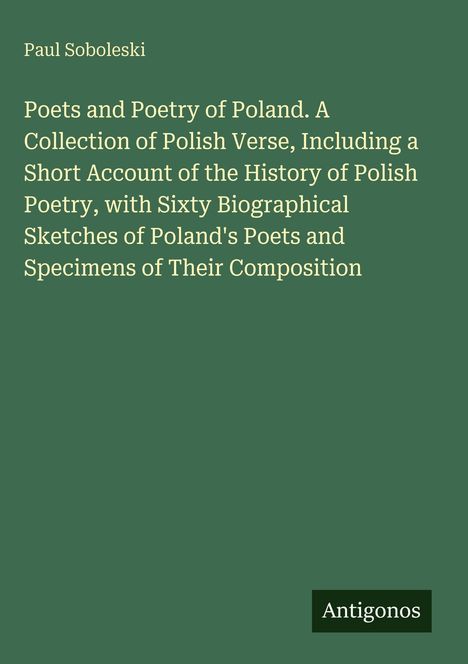 "Paul Soboleski, Poets and Poetry of Poland" mit geschichtlichem Abriss und biographischen Skizzen. Grüner Hintergrund.