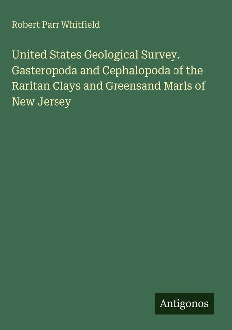 Auf grünem Hintergrund stehen in weißem Text: "Robert Parr Whitfield", "United States Geological Survey...", unten rechts "Antigonos".