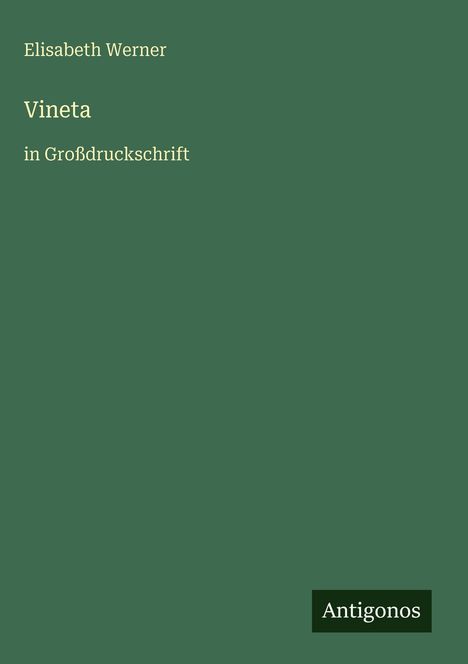 Der grüne Hintergrund zeigt "Elisabeth Werner", "Vineta", "in Großdruckschrift" und das Logo "Antigonos".