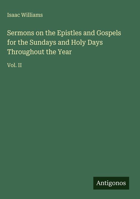 Buchtitel: "Sermons on the Epistles and Gospels" von Isaac Williams, Band II. Grüner Hintergrund. "Antigonos"-Logo.