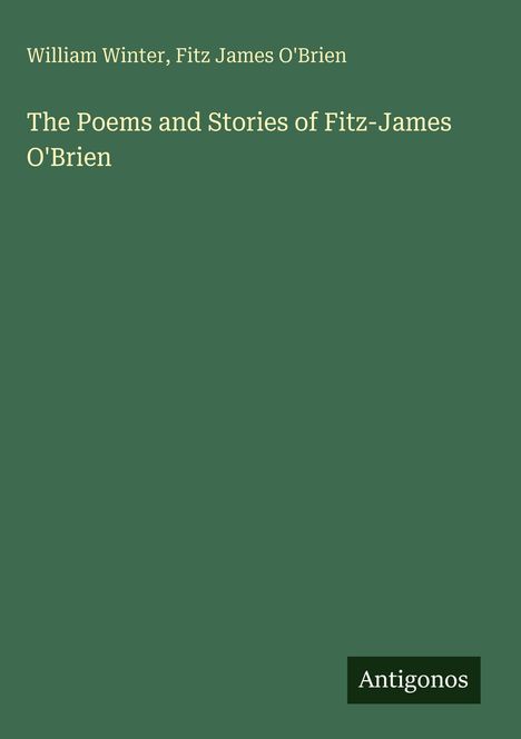 Buchtitel: "The Poems and Stories of Fitz-James O'Brien" von William Winter, Fitz James O'Brien. Grüner Hintergrund.