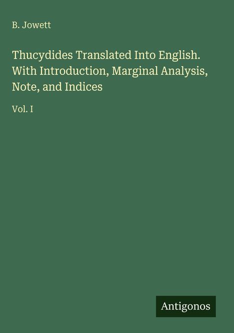 Text: B. Jowett; Thucydides Translated Into English; Vol. I. Grüner Hintergrund, unten rechts "Antigonos".