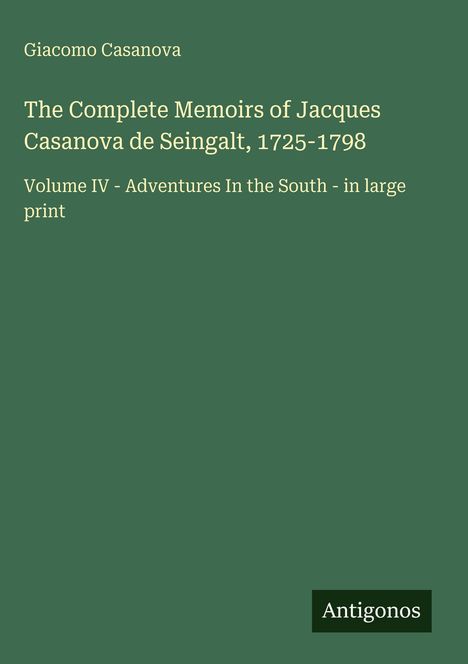 Buchumschlag: "The Complete Memoirs of Jacques Casanova de Seingalt, 1725-1798, Volume IV". Grüner Hintergrund. 