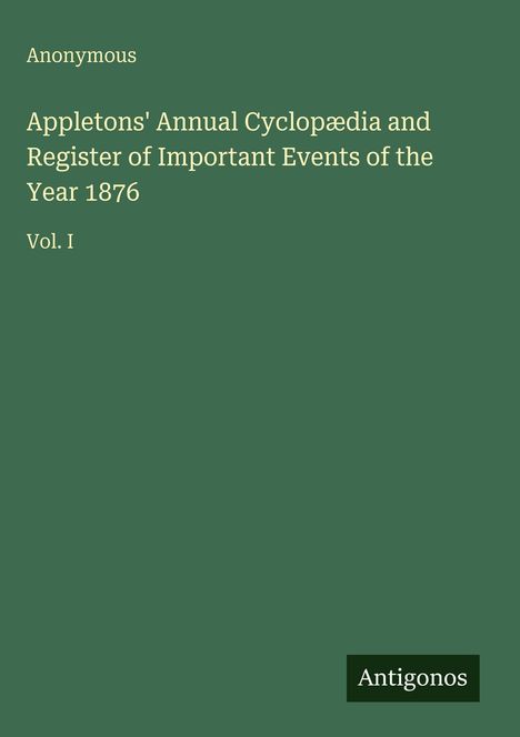 Text: Appletons’ Annual Cyclopædia 1876, Vol. I, Anonymous. Grüner Hintergrund. Unten rechts: Antigonos.