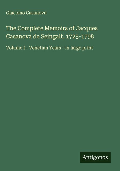 Buchtitel: "The Complete Memoirs of Jacques Casanova de Seingalt, 1725-1798", Band I, große Schrift. Grüner Hintergrund.