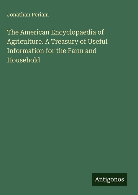 Jonathan Periam. The American Encyclopaedia of Agriculture. Antigonos. Grüner Hintergrund.