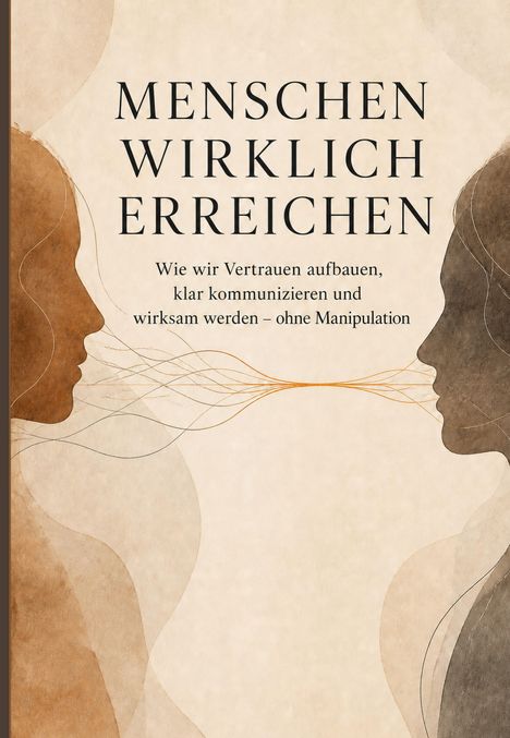 "Menschen wirklich erreichen. Wie wir Vertrauen aufbauen, klar kommunizieren und wirksam werden – ohne Manipulation." Zwei abstrahierte Gesichter.