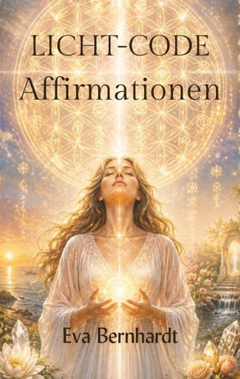 Text: "LICHT-CODE Affirmationen Eva Bernhardt". 
Illustration einer Frau, die Licht in den Händen hält. Hintergrund mit mystischem, strahlendem Muster.