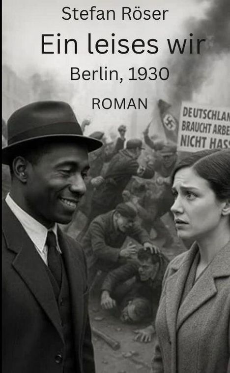 Stefan Röser, Ein leises wir, Berlin, 1930, ROMAN. Zwei Personen, ein Mann und eine Frau, in historischen Kostümen vor Protestkulisse.