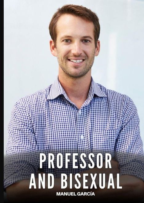 Text: "PROFESSOR AND BISEXUAL" und "MANUEL GARCÍA". Ein Mann in kariertem Hemd, lächelt, Arme verschränkt.
