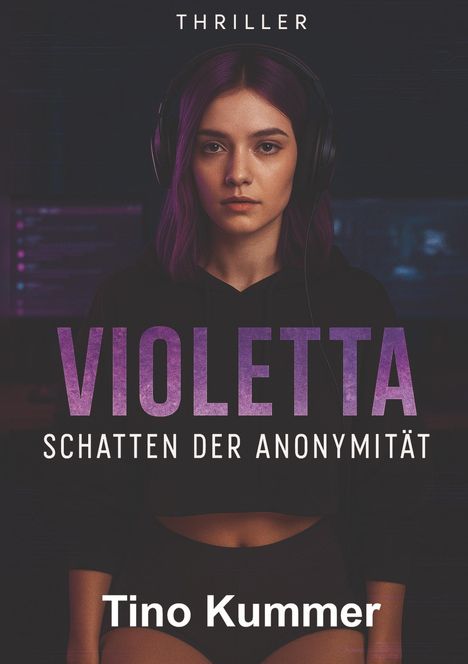 "THRILLER. VIOLETTA SCHATTEN DER ANONYMITÄT. Tino Kummer." Eine Frau mit lila Haaren und Kopfhörern, ernstes Gesicht.