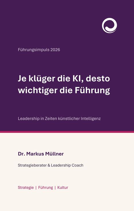 „Führungsimpuls 2026“, „Je klüger die KI, desto wichtiger die Führung“, Dr. Markus Müllner, Strategieberater, Logo oben rechts.