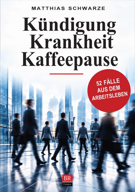 „Matthias Schwarze: Kündigung Krankheit Kaffeepause“, „52 Fälle aus dem Arbeitsleben“, mit Personen in Bürokleidung.