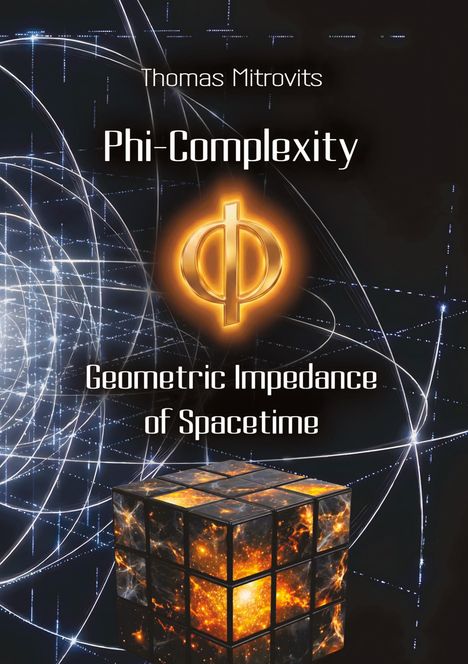„Thomas Mitrovits, Phi-Complexity, Geometric Impedance of Spacetime.“ Im Hintergrund leuchtende Linien und Würfel.