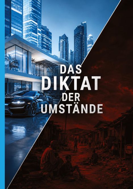 „DAS DIKTAT DER UMSTÄNDE“. Links moderne Stadt und Auto, rechts Armenviertel in Rot.