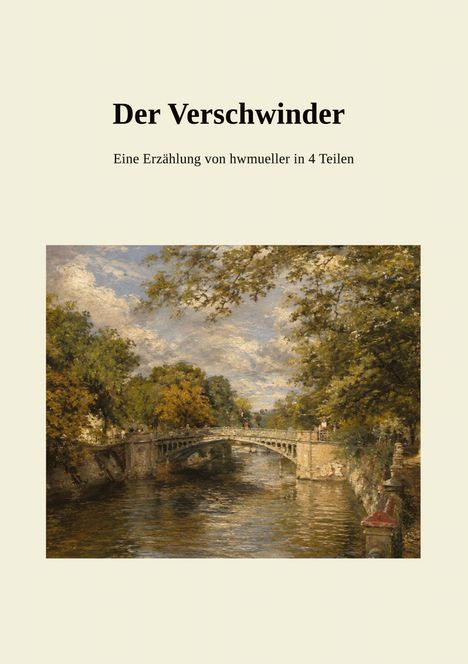 "Der Verschwinder. Eine Erzählung von hwmueller in 4 Teilen." Darunter eine Brücke über einen Fluss in einem Gemälde.