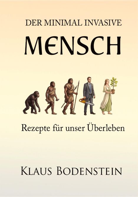 "Der minimal invasive Mensch", "Rezepte für unser Überleben", "Klaus Bodenstein". Evolution von Primat zu Mensch mit Pflanze.