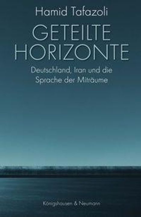 Titel: "Geteilte Horizonte. Deutschland, Iran und die Sprache der Mitträume". Autor: Hamid Tafazoli. Stimmungsvoll, dunkel.