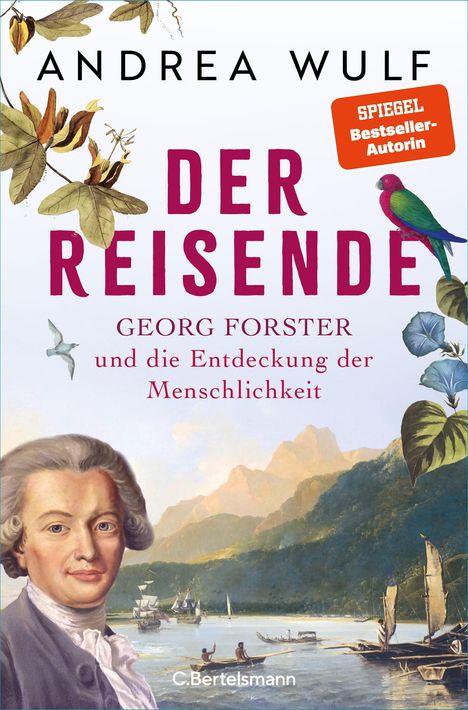 „Andrea Wulf: Der Reisende“, Porträt von Georg Forster, Segelschiffe und Boote in exotischer Landschaft.