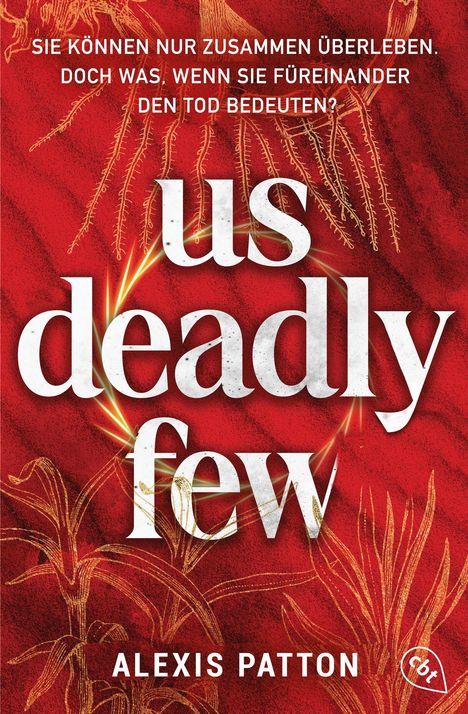 Text: "Sie können nur zusammen überleben. Doch was, wenn sie füreinander den Tod bedeuten? us deadly few ALEXIS PATTON". Roter Hintergrund mit goldenen Mustern.