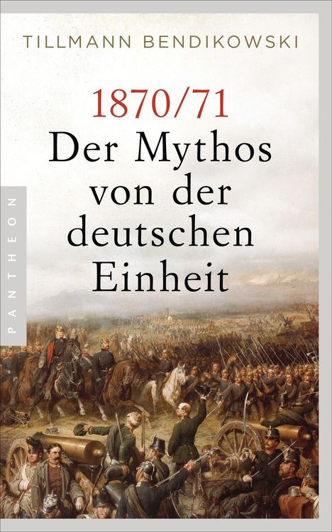 Tillmann Bendikowski: 1870/71: Der Mythos von der deutschen Einheit, Buch