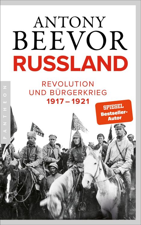 ANTONY BEEVOR, RUSSLAND, REVOLUTION UND BÜRGERKRIEG 1917–1921, SPIEGEL Bestseller-Autor; Schwarz-Weiß-Foto von Soldaten auf Pferden.