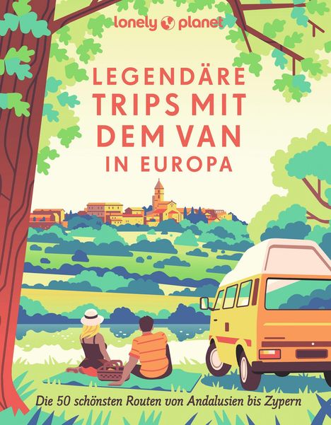 Lonely Planet Verlag: LONELY PLANET Bildband Legendäre Trips mit dem Van in Europa, Buch