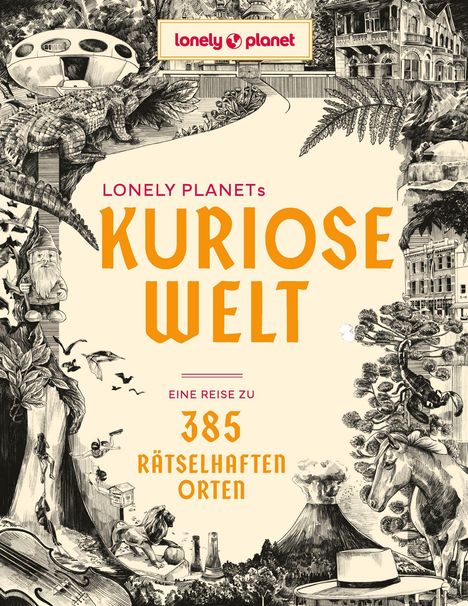 "Lonely Planets Kuriose Welt: Eine Reise zu 385 rätselhaften Orten". 

Illustration mit UFO, Krokodil, Gartenzwerg, Vulkan.