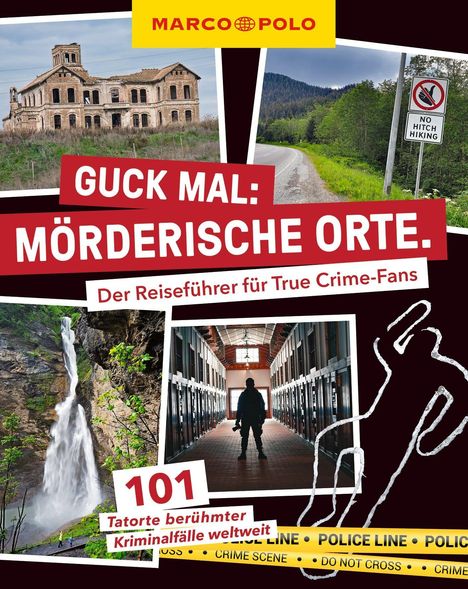 „Guck mal: Mörderische Orte. Der Reiseführer für True Crime-Fans. 101 Tatorte berühmter Kriminalfälle weltweit.“ Oben links ein altes Gebäude, unten rechts Polizeiabsperrband.