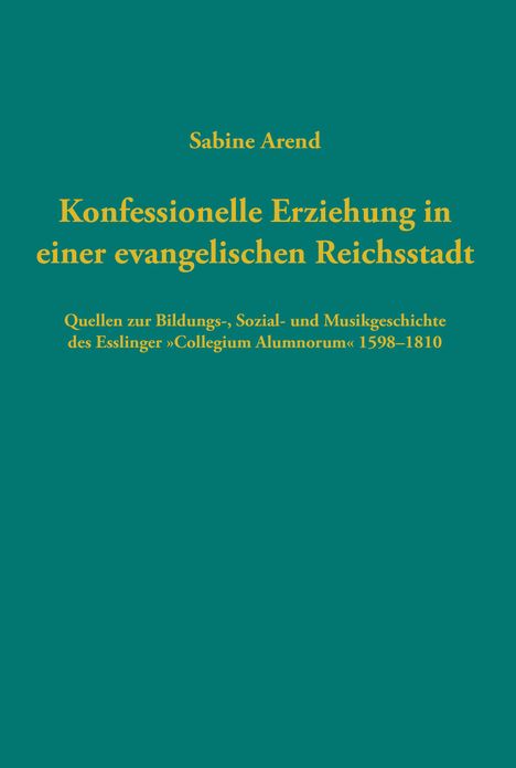 Sabine Arend: Konfessionelle Erziehung in einer evangelischen Reichsstadt, Buch