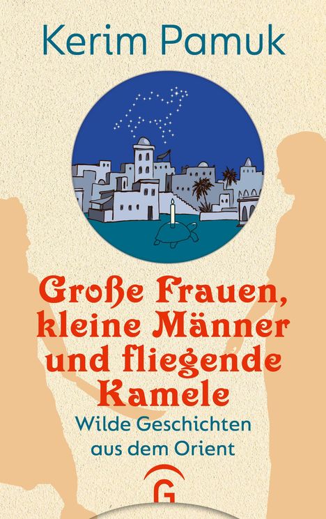 Oben: "Kerim Pamuk".  
Groß: "Große Frauen, kleine Männer und fliegende Kamele".  
Darunter: "Wilde Geschichten aus dem Orient".  
Illustration von Nachtstadt mit Sternenkonstellation.