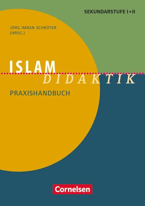"Jörg Imran Schröter (Hrsg.), Sekundarstufe I+II, Islam Didaktik, Praxishandbuch, Cornelsen. Bunte Formen und Farben."