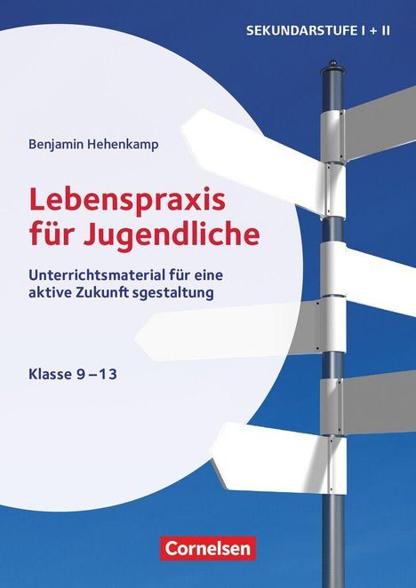 „Lebenspraxis für Jugendliche“, Benjamin Hehenkamp, Sekundarstufe I + II, Klasse 9–13. Leerer Wegweiser, Cornelsen-Logo.