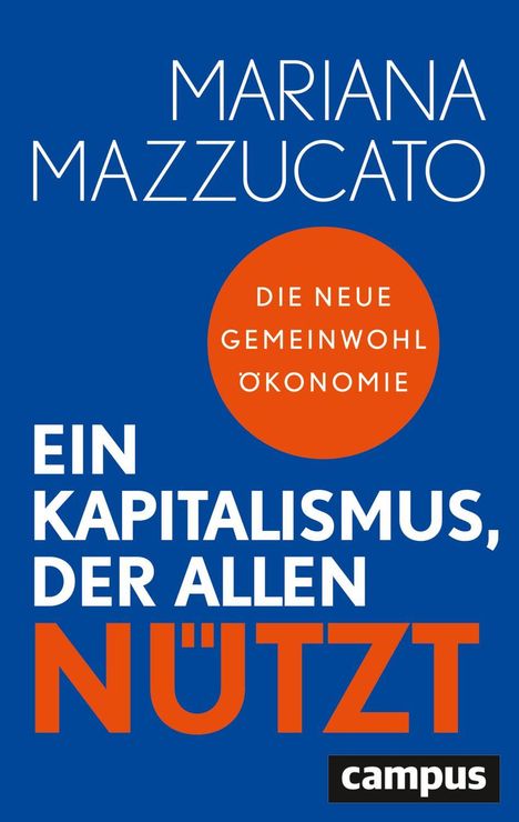 "Mariana Mazzucato. Die neue Gemeinwohl-Ökonomie. Ein Kapitalismus, der allen nützt. Campus." Blau und orange gestaltet.