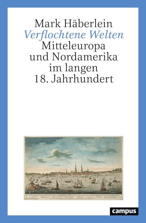 Buchtitel: "Verflochtene Welten: Mitteleuropa und Nordamerika im langen 18. Jahrhundert" von Mark Häberlein. Illustration von Segelschiffen vor einer Stadtansicht.