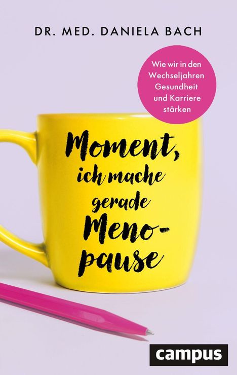 Dr. med. Daniela Bach, gelbe Tasse, pinker Stift, "Moment, ich mache gerade Menopause", Campus-Logo.
