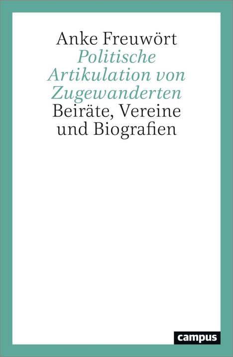 Text: Anke Freuwört, Politische Artikulation von Zugewanderten, Beiräte, Vereine und Biografien. Unten rechts: campus Logo.