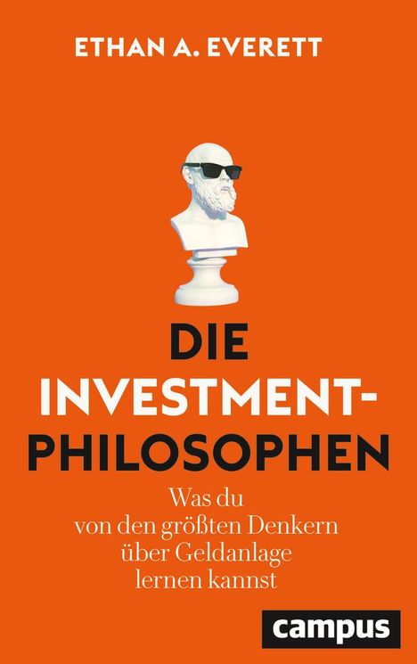 Titel: Die Investmentphilosophen. Untertitel: Was du von den größten Denkern über Geldanlage lernen kannst. Schriftzug oben: Ethan A. Everett. Unten ist ein Logo. Darunter eine Skulptur mit Sonnenbrille.