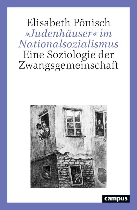 Text: Elisabeth Pönisch »Judenhäuser« im Nationalsozialismus, Eine Soziologie der Zwangsgemeinschaft. Illustration: Menschen schauen aus Fenstern alter Gebäude.