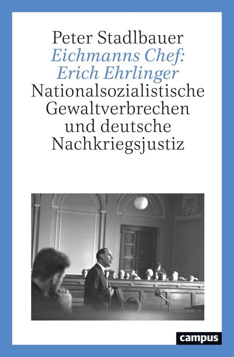 Buchtitel von Peter Stadlbauer über Erich Ehrlinger. Schwarz-weißes Foto eines Mannes in einem Gerichtssaal. Logos: "campus".